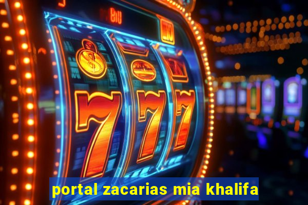 portal zacarias mia khalifa